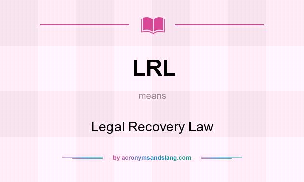 What does LRL mean? It stands for Legal Recovery Law