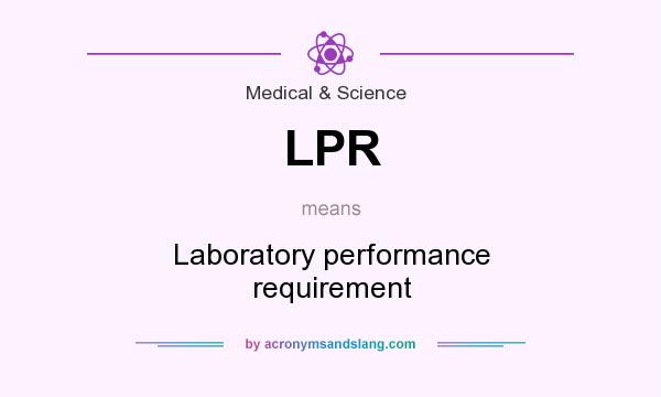 What does LPR mean? It stands for Laboratory performance requirement