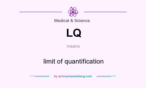 What does LQ mean? It stands for limit of quantification