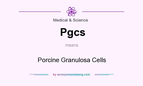 What does Pgcs mean? It stands for Porcine Granulosa Cells
