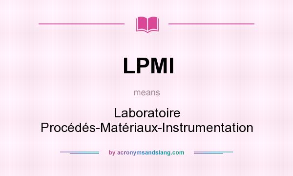 What does LPMI mean? It stands for Laboratoire Procédés-Matériaux-Instrumentation