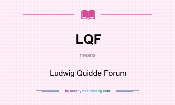 What does LQF mean? It stands for Ludwig Quidde Forum