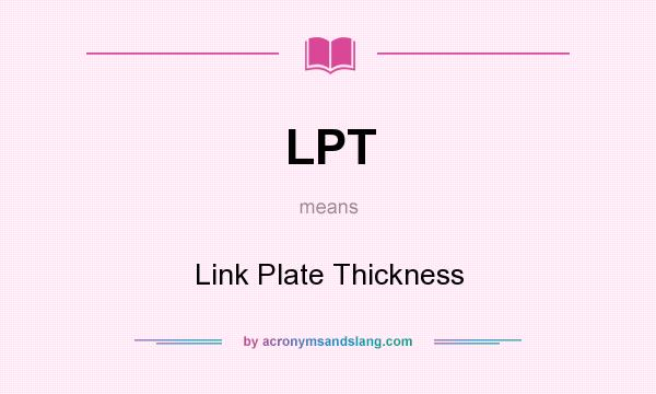 What does LPT mean? It stands for Link Plate Thickness