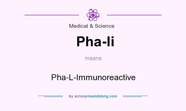 What does Pha-li mean? It stands for Pha-L-Immunoreactive