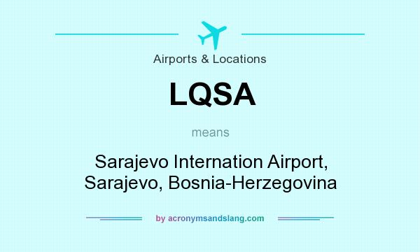 What does LQSA mean? It stands for Sarajevo Internation Airport, Sarajevo, Bosnia-Herzegovina
