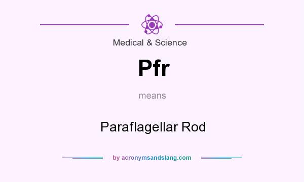What does Pfr mean? It stands for Paraflagellar Rod