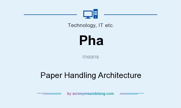 What does Pha mean? It stands for Paper Handling Architecture