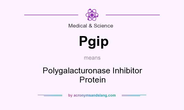 What does Pgip mean? It stands for Polygalacturonase Inhibitor Protein