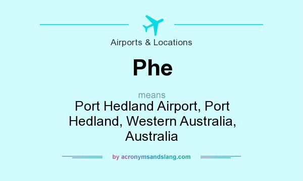 What does Phe mean? It stands for Port Hedland Airport, Port Hedland, Western Australia, Australia
