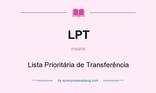 What does LPT mean? It stands for Lista Prioritária de Transferência