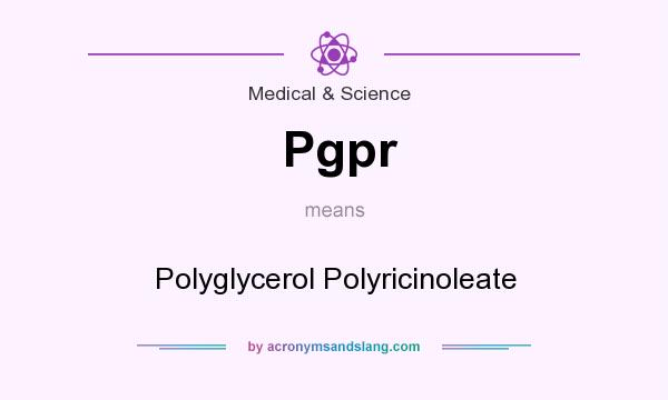 What does Pgpr mean? It stands for Polyglycerol Polyricinoleate