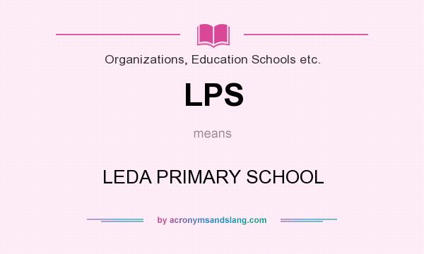 What does LPS mean? It stands for LEDA PRIMARY SCHOOL