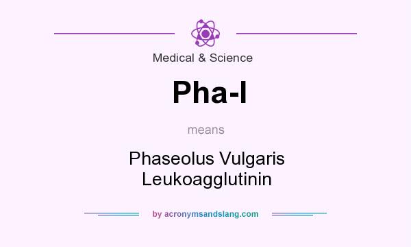 What does Pha-l mean? It stands for Phaseolus Vulgaris Leukoagglutinin