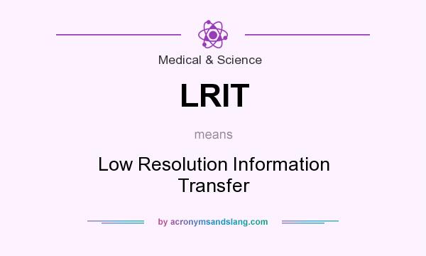 What does LRIT mean? It stands for Low Resolution Information Transfer