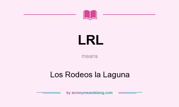 What does LRL mean? It stands for Los Rodeos la Laguna
