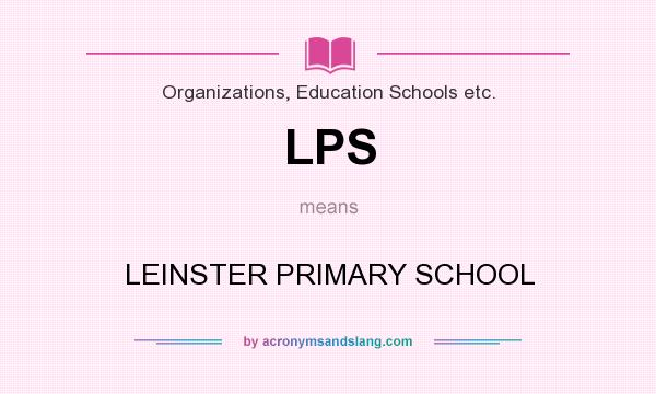 What does LPS mean? It stands for LEINSTER PRIMARY SCHOOL