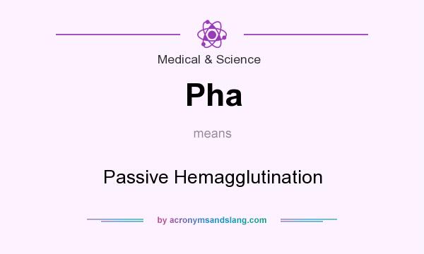 What does Pha mean? It stands for Passive Hemagglutination