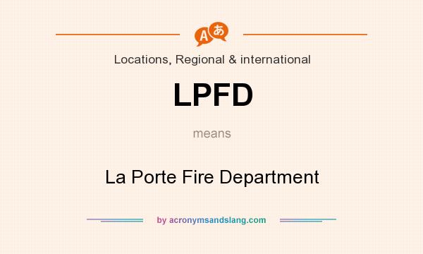 What does LPFD mean? It stands for La Porte Fire Department