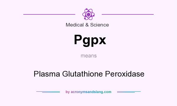 What does Pgpx mean? It stands for Plasma Glutathione Peroxidase