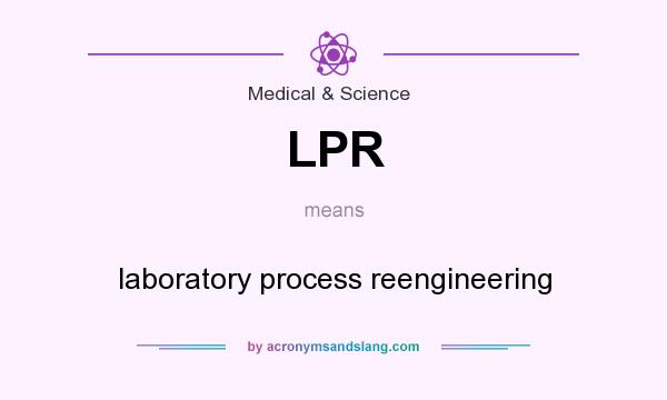 What does LPR mean? It stands for laboratory process reengineering