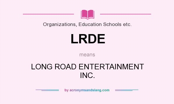 What does LRDE mean? It stands for LONG ROAD ENTERTAINMENT INC.