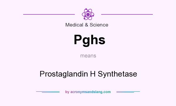 What does Pghs mean? It stands for Prostaglandin H Synthetase