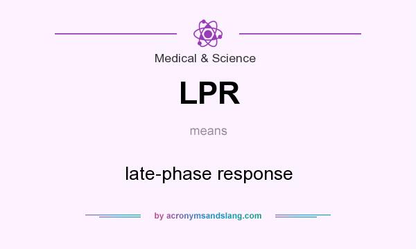 What does LPR mean? It stands for late-phase response