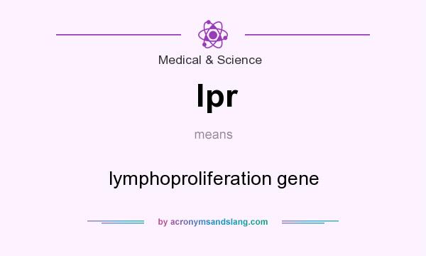 What does lpr mean? It stands for lymphoproliferation gene