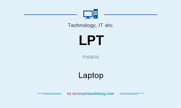 What does LPT mean? It stands for Laptop