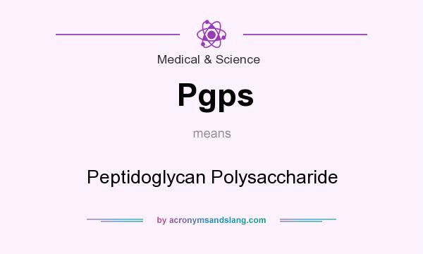 What does Pgps mean? It stands for Peptidoglycan Polysaccharide