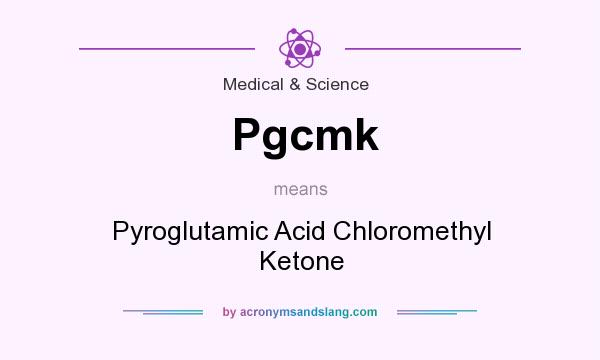 What does Pgcmk mean? It stands for Pyroglutamic Acid Chloromethyl Ketone