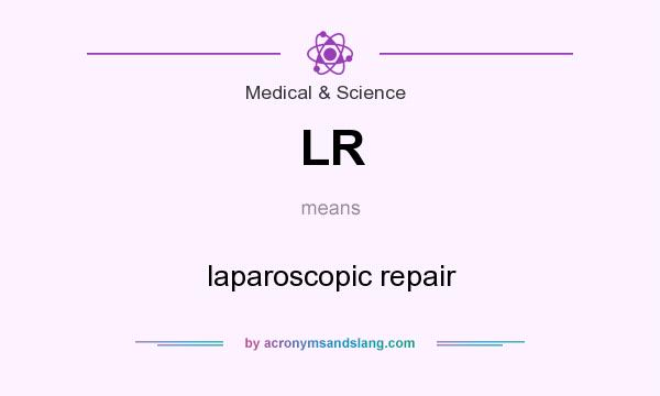 What does LR mean? It stands for laparoscopic repair