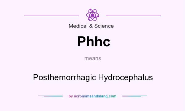 What does Phhc mean? It stands for Posthemorrhagic Hydrocephalus
