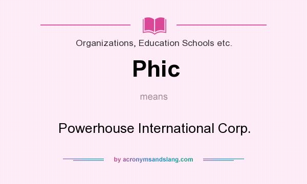 What does Phic mean? It stands for Powerhouse International Corp.