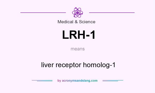 What does LRH-1 mean? It stands for liver receptor homolog-1