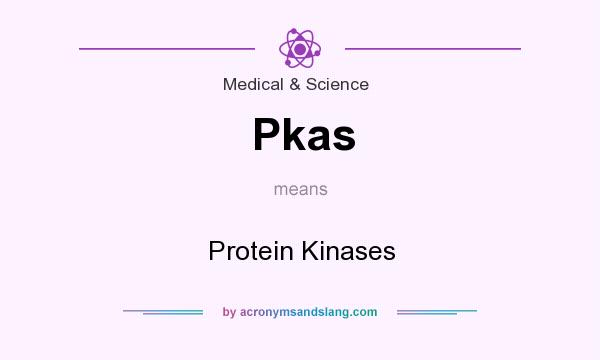 What does Pkas mean? It stands for Protein Kinases