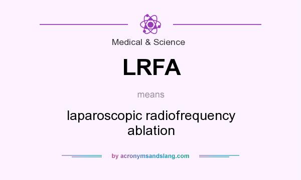 What does LRFA mean? It stands for laparoscopic radiofrequency ablation