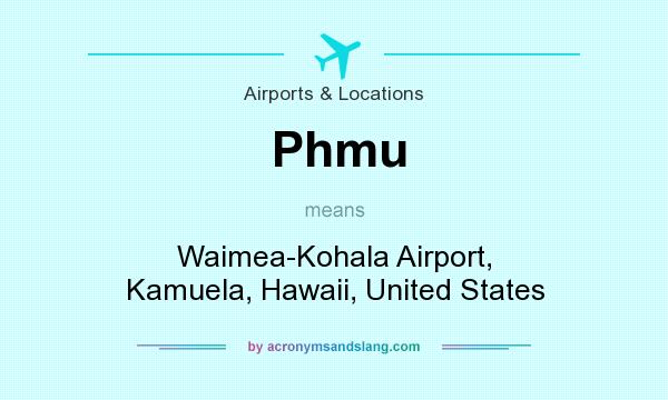What does Phmu mean? It stands for Waimea-Kohala Airport, Kamuela, Hawaii, United States