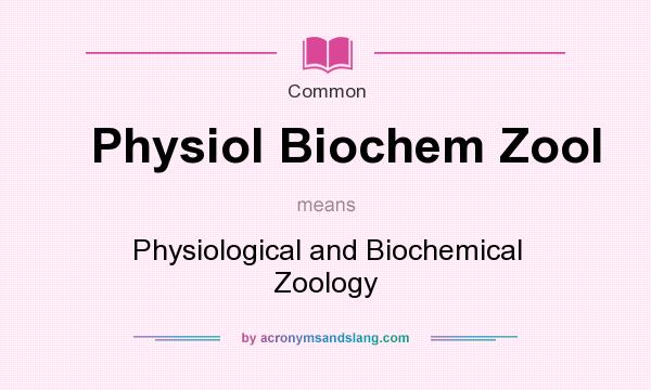 What does Physiol Biochem Zool mean? It stands for Physiological and Biochemical Zoology