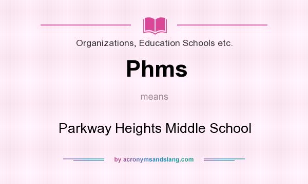 What does Phms mean? It stands for Parkway Heights Middle School