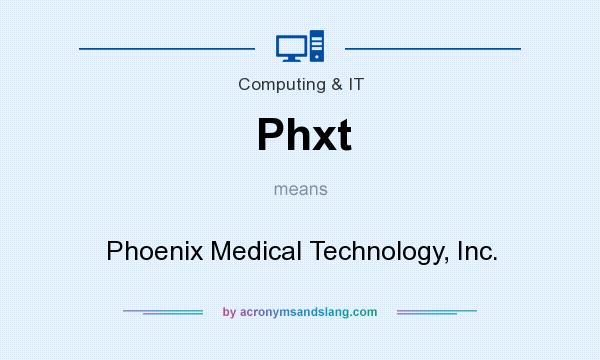 What does Phxt mean? It stands for Phoenix Medical Technology, Inc.