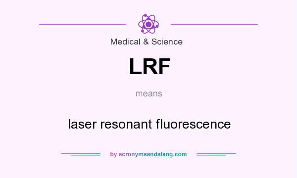 What does LRF mean? It stands for laser resonant fluorescence