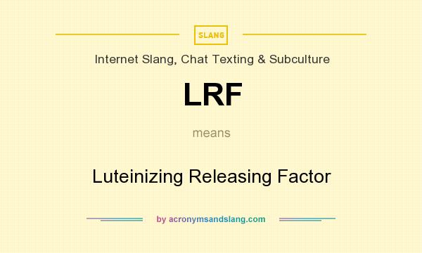 What does LRF mean? It stands for Luteinizing Releasing Factor