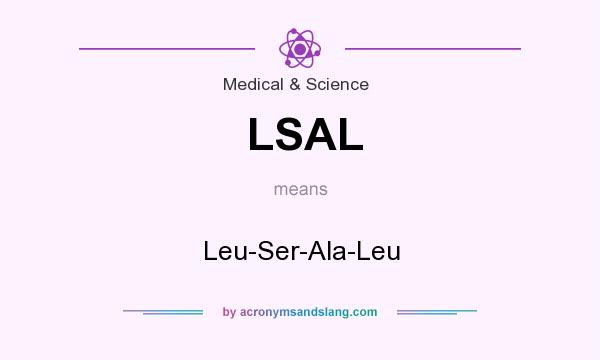 What does LSAL mean? It stands for Leu-Ser-Ala-Leu