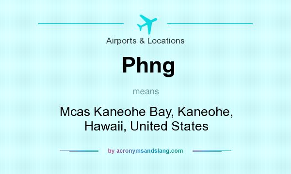 What does Phng mean? It stands for Mcas Kaneohe Bay, Kaneohe, Hawaii, United States