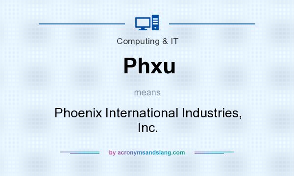 What does Phxu mean? It stands for Phoenix International Industries, Inc.