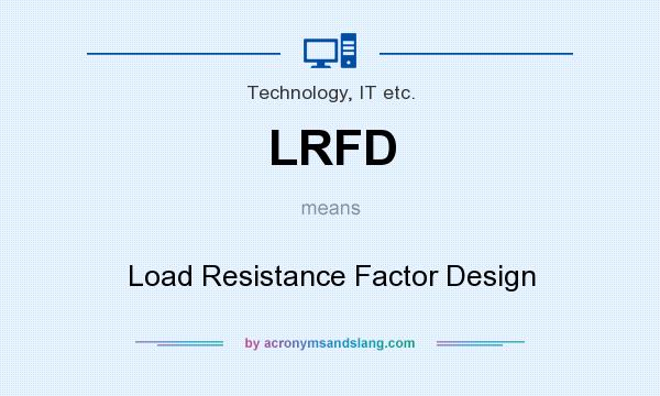 What does LRFD mean? It stands for Load Resistance Factor Design