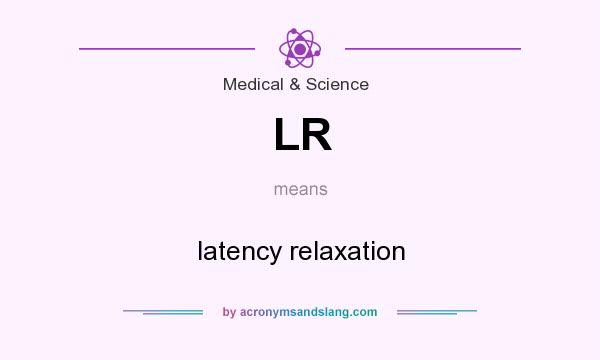 What does LR mean? It stands for latency relaxation