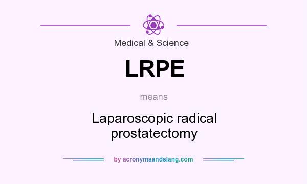 What does LRPE mean? It stands for Laparoscopic radical prostatectomy