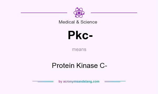 What does Pkc- mean? It stands for Protein Kinase C-